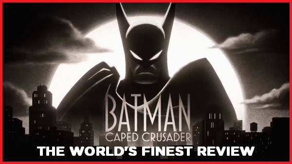 The World's Finest reviews Batman: Caped Crusader