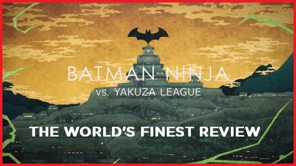 The World's Finest reviews Batman Ninja vs. Yakuza League
