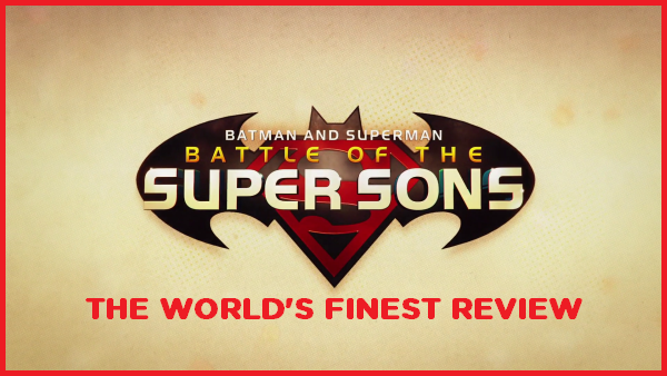 The World's Finest reviews Batman and Superman: Battle of the Super Sons