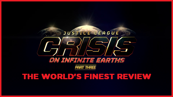 The World's Finest reviews Justice League: Crisis on Infinite Earths, Part Three